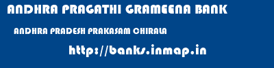 ANDHRA PRAGATHI GRAMEENA BANK  ANDHRA PRADESH PRAKASAM CHIRALA   banks information 